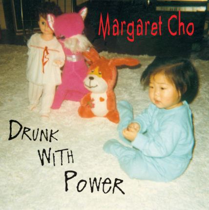 Drunk with Power by Margaret Cho